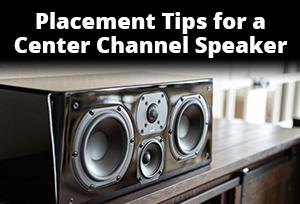Placement Tips for a Center Channel Speaker